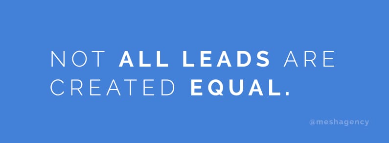 Not all leads are created equal.