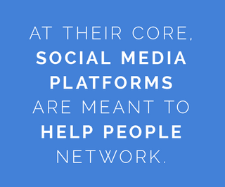 At their core, social media platforms are meant to help people network - Mobile