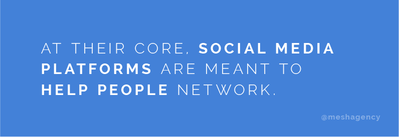 At their core, social media platforms are meant to help people network.