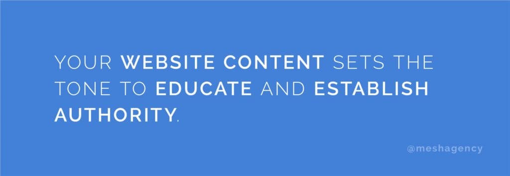 Your website content sets the tone to educate and establish authority