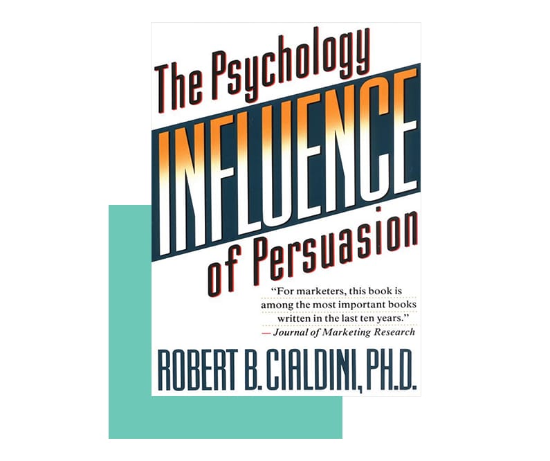 Influence: The Psychology of Persuasion by Dr. Robert B. Cialdini