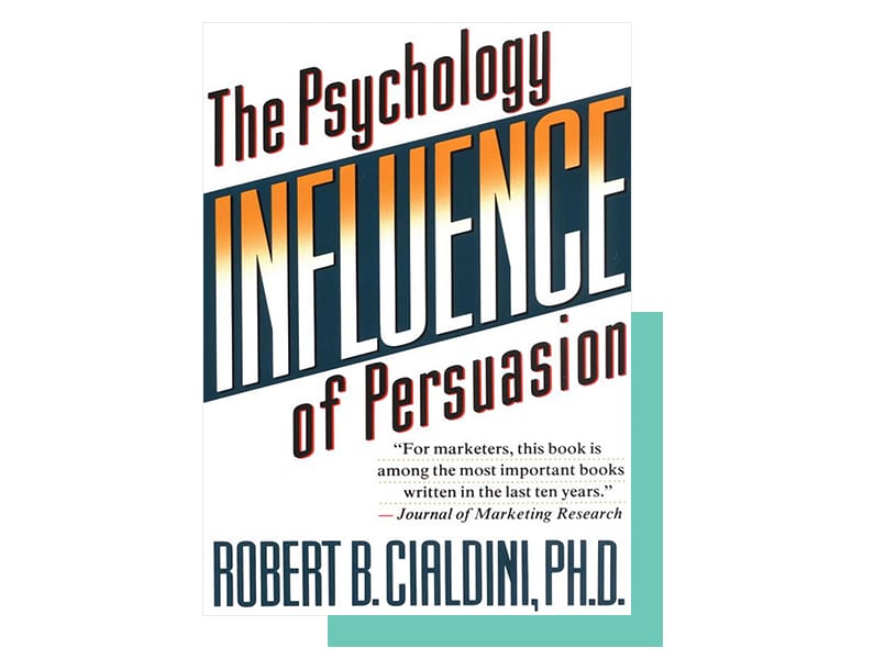 Influence: the Psychology of Persuasion by Robert B. Cialdini